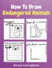 How To Draw Endangered Animals : A Step-by-Step Drawing and Activity Book for Kids to Learn to Draw Endangered Animals - Book