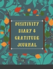 Positivity diary & Gratitude Journal : Develop Gratitude and Mindfulness through Positive Affirmations - Book