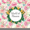 World of Flowers : A Coloring Book and Floral Adventure - Book