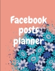 Facebook posts planner : Organizer to Plan All Your Posts & Content - Book