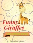 Funny Giraffes Coloring Book : Cute Giraffes Coloring Book Adorable Giraffes Coloring Pages for Kids 25 Incredibly Cute and Lovable Giraffes - Book