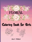 Floral Coloring Book For Girls : Cute Coloring Book For Girls And Teens, creative art with inspiring floral designs. - Book