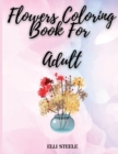 Flower Coloring Book For Adult : A Flower Coloring Book to Get Stress Relieving and Relaxation - Book