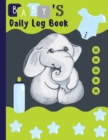 Baby's Daily Log : Schedule Tracker for Newborn Baby or Toddler Record Sleep, Feed, Diapers, Activities and More - Great For New Parents Or Nannies - Book