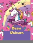 Cute How To Draw Unicorn book for kids : This children's Draw book is full of happy, smiling, beautiful unicorns - Book