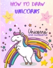 How to Draw Unicorns : A Step-by-Step Drawing and Activity Book for Kids Age 4-8 - Unicorn Book for Girls - How to Draw and Color Unicorn Book - Book