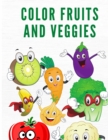 Color Fruits and Veggies : Coloring Book for Kids and Toddlers Ages 4-8- Coloring Book with Fruits and Veggies - BeautifuL Patterns to Color for Children - Book