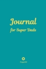 Journal for Super Dads -Green Cover -124 pages - 6x9 Inches - Book