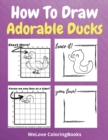 How To Draw Adorable Ducks : A Step-by-Step Drawing and Activity Book for Kids to Learn to Draw Adorable Ducks - Book