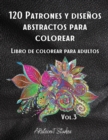 120 Patrones y disenos abstractos para colorear : 2. Libro de colorear para adultos / Patrones para aliviar el estres / Paginas de colorear relajantes / Diseno Premium / Vol.3 - Book
