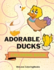 Adorable Ducks Coloring Book : Cute Ducks Coloring Book Funny Ducks Coloring Pages for Kids 25 Incredibly Cute and Lovable Ducks - Book