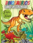 Dinosaurios Libro De Colorear Para Ninos : Maravilloso libro para colorear de dinosaurios, edades 2-4,4-8, con divertidas y grandes ilustraciones. - Book