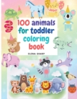 100 Animals for Toddler Coloring Book : Cute animals coloring book for boys and girls, easy and fun educational coloring pages. - Book