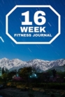 16-WEEK Fitness Journal : The Best Planner and Daily Tracker to Accomplish Your Fitness Goals - Book