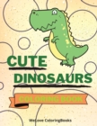 Cute Dinosaurs Coloring Book : Funny Dinosaurs Coloring Book Adorable Dinosaurs Coloring Pages for Kids 25 Incredibly Cute and Lovable Dinosaurs - Book