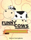 Funny Cows Coloring Book : Cute Cows Coloring Book Adorable Cows Coloring Pages for Kids 25 Incredibly Cute and Lovable Cows - Book