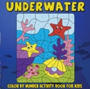 Underwater Color by Number Activity Book for Kids : Coloring Book Activity Pages for Toddlers Girls Ages 4-8 - Book