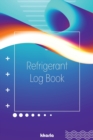 Refrigerant Log Book : HVAC Technician Tracking Log Book: Logbook for Refrigeration Engineers: Keep a detailed record of work carried out - Book