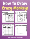 How To Draw Crazy Monkeys : A Step-by-Step Drawing and Activity Book for Kids to Learn to Draw Crazy Monkeys - Book