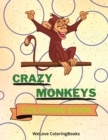 Crazy Monkeys Coloring Book : Crazy Monkeys Coloring Book Adorable Monkeys Coloring Pages for Kids 25 Incredibly Cute and Lovable Monkeys - Book