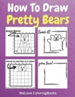 How To Draw Pretty Bears : A Step-by-Step Drawing and Activity Book for Kids to Learn to Draw Pretty Bears - Book