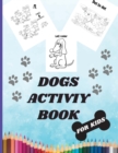 Dogs Activity Book For Kids : A Cute Kids Workbook Game For Learning, Coloring, Mazes, Dot to Dot and More - Book