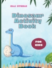 Dinosaur Activity Book For Kids : Funny Dinosaur Activity and Coloring Book, Dot to Dot, Mazes, Copy the picture and more! - Book