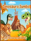 Dinosauro Jumbo : Libro da Colorare Dinosauri Grandi, Disegni di Dinosauri per Ragazzi e Ragazze, Inclusi T-Rex, Velociraptor, Triceratopo, Stegosauro e Altro Ancora, Libro da Colorare Dinosauri per R - Book