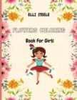 Flowers Coloring Book For Girls : Cute Flowers Coloring Book For Girls And Teens, creative art with 92 inspiring floral designs. - Book