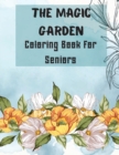 The Magic Garden Coloring Book for Seniors : 50 Coloring Pages for relaxation and stress relief with big pictures and easy to color- Seniors, Adults, People with low vision and Beginners- Garden, Flow - Book