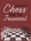 Ultimate Chess Tactic Journal : Match Book, Score Sheet and Moves Tracker Notebook, Chess Tournament Log Book, White Paper, 8.5&#8243; x 11&#8243;, 156 Pages - Book