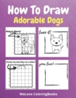 How To Draw Adorable Dogs : A Step-by-Step Drawing and Activity Book for Kids to Learn to Draw Adorable Dogs - Book