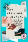 My gratitude journal : Amazing Journal for revealing your deepest Thoughts & Gratitude, Daily Positivity & Inspiration - Book