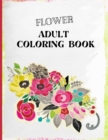 Flower Adult Coloring Book : A Flower Adult Coloring Book to Get Stress Relieving and Relaxation - Book