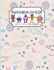 Sketchbook for Kids : Cute Sketchbook for Kids Large Dimensions 8.5x11 in With Blank Paper for Boys to Drawing, Doodling, Journaling, Sketching Practice your Sketch with this Amazing Notebook - Book