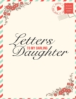 Letters to my Darling Daughter : Writing Book Love Letters to my Baby - Write your Love Letters for your daughter for them to read later & treasure this lovely time capsule keepsake forever - Book