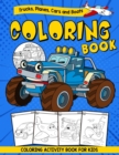 Trucks, Planes, Cars and Boats Coloring Book - Coloring Activity Book For Kids : A Toddler Activity Book for Boys and Kids Ages 2,3,4,5 Years Old - Book