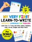 My Very First Learn-To-Write Activity Workbook for Toddlers Activity Workbook for Toddlers : Learn How to Trace and Write Letters, Numbers, Lines, Curves, Shapes and Much More! - Book