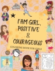 I Am Girl, Positive & Courageous : Amazing Coloring Book for Girls, Fun Over 55 Fabulous Designs, Page Large 8.5 x 11 - Book