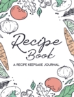 Recipe Book - A Recipe Keepsake : Recipe Writing Cookbook to Write In Blank Recipe Book to Write In - Book
