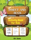 Insects And Bugs Activity Book For Kids : Coloring and Activity Pages of Insects, Dot-to-Dot, Mazes, Copy the picture and more, for ages 4-8,8-12. - Book