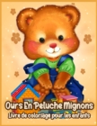 Ours En Peluche Mignons : Livre de Coloriage pour Enfants, Garcons et Filles - Book