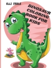Dinosaur Coloring Book For Kids : Awesome Dinosaur Coloring Book For ages2-4,4-8 with funny and big ilustrations - Book