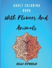 Adult Coloring Book With Flowers And Animals : Amazing Adult Coloring Book with Stress Relieving Animals and Flowers Designs - Book