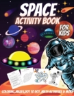 Space Activity Book For Kids : Coloring, Mazes, Dot to Dot, Math Activities and More! - Book