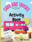 Cars And Trucks Activity Book : Coloring, Dot to Dot, Mazes, and More for Ages 4-8 - Book