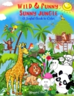 Wild & Funny Sunny Jungle - A Joyful Book to Color : 101 Exotic Animals Birds and Fish, Fantastic fruits and Plants, Amazing Coloring Book for Kids 4-9, Girls and Boys, Super Fun Coloring Pages - Book