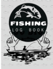 Fishing Log Book : Fishing Journal for Adults and Kids, Track Your Fishing Trips, Fish Catches and the Ones That Got Away - Book