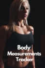 Body Measurements Tracker : A Daily log book to track your Daily weight loss progress - Journal - Log - NoteBook - Book