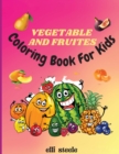 Vegetables and Fruites Coloring Book for Kids : Amazing 70 Easy Different fruits Coloring Pages for Kids and Toddlers - Book